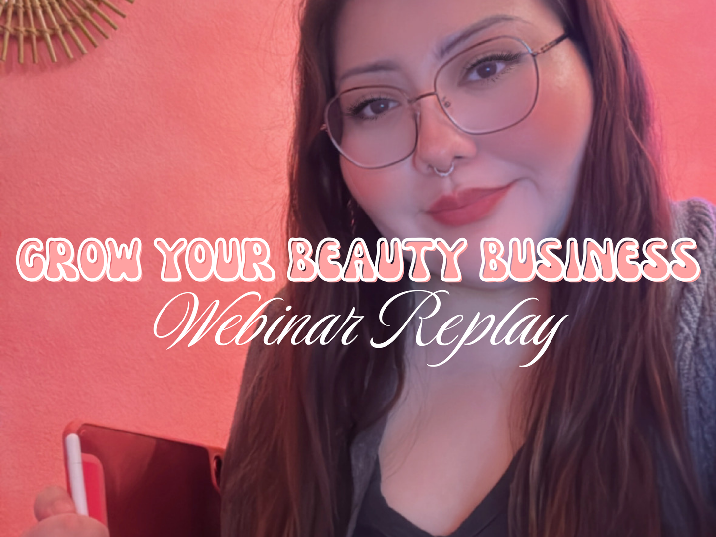 GROW YOUR BEAUTY BUSINESS (Webinar Recording Download)